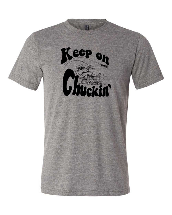 Keep On Chuckin'  - Fly Fishing Tee